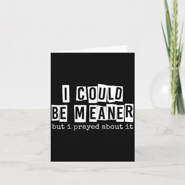 I Could Be Meaner But I Prayed About It Funny Card (Front)