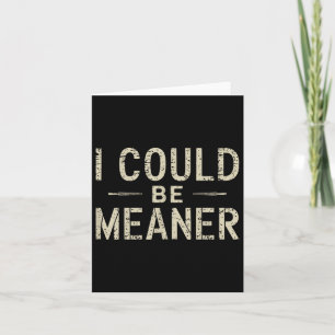 I Could Be Meaner Funny Adult Humour Sarcastic Card