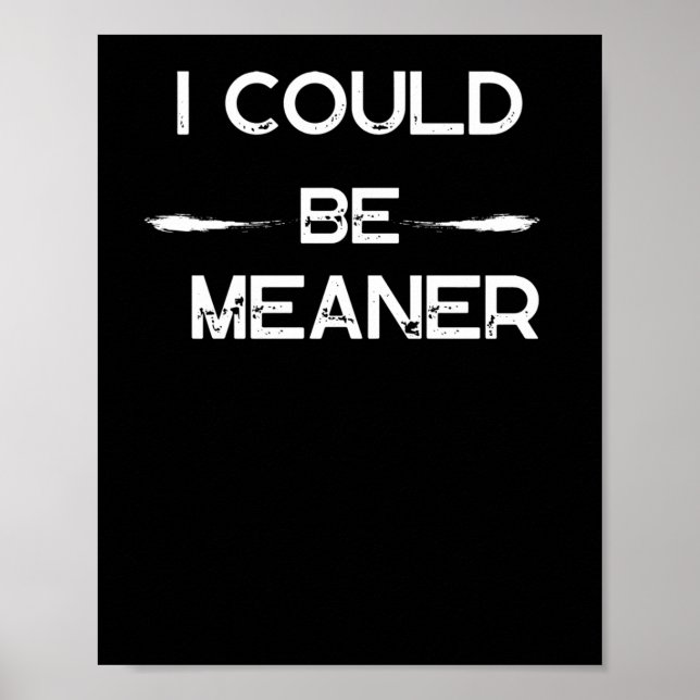I Could Be Meaner Funny Meme Sticker  Poster (Front)