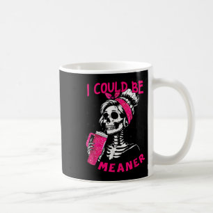 I Could Be Meaner Funny Skeleton _1  Coffee Mug