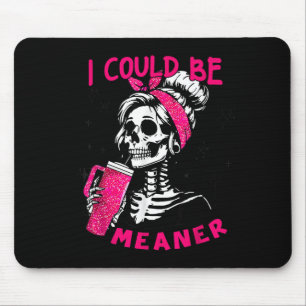 I Could Be Meaner Funny Skeleton _1 Mouse Pad