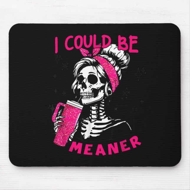 I Could Be Meaner Funny Skeleton _1  Mouse Pad (Front)