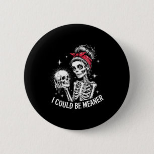 I Could Be Meaner Funny Women Saying Quote Skeleto 2 Inch Round Button