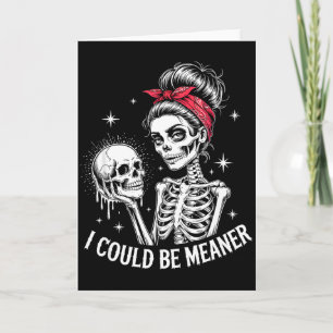 I Could Be Meaner Funny Women Saying Quote Skeleto Card