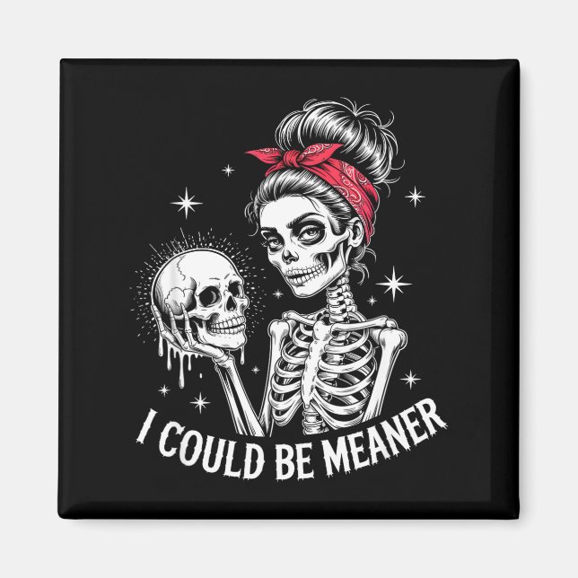 I Could Be Meaner Funny Women Saying Quote Skeleto Magnet (Front)