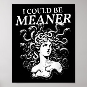 I Could Be Meaner Medusa  Poster