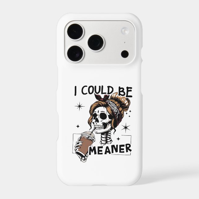 I Could Be Meaner Phone case, Funny Humor  (Back)