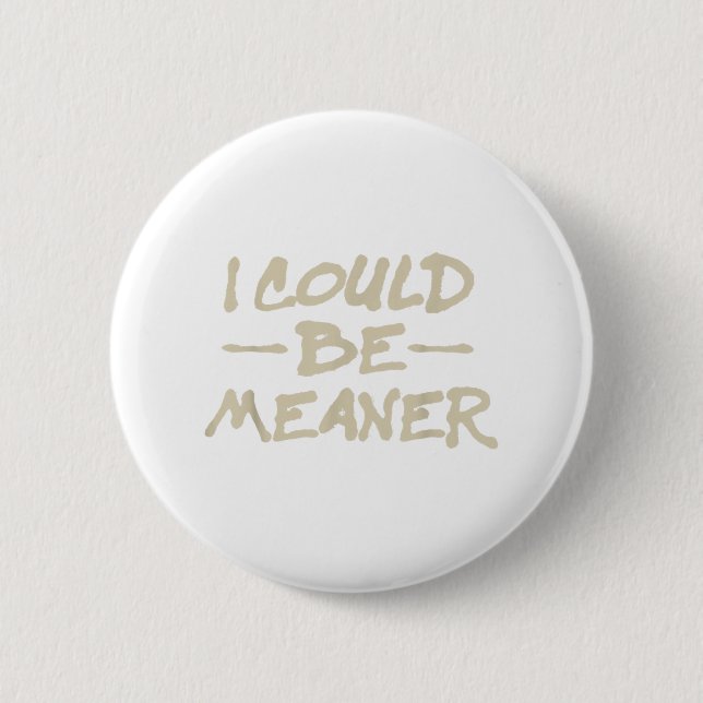 I Could Be Meaner Retro Funny Meme Sarcastic Men W 2 Inch Round Button (Front)