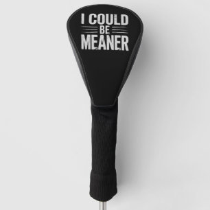 I Could Be Meaner Retro Vintage Golf Head Cover