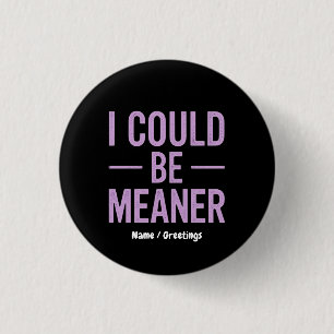 "I Could Be Meaner" Vintage Retro Meme 1 Inch Round Button