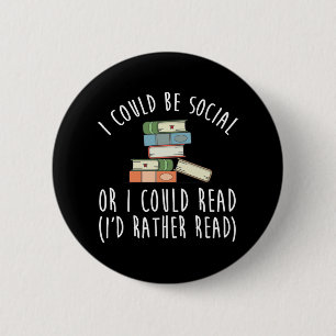 I Could Be Social Or I Could Read I'd Rather 2 Inch Round Button