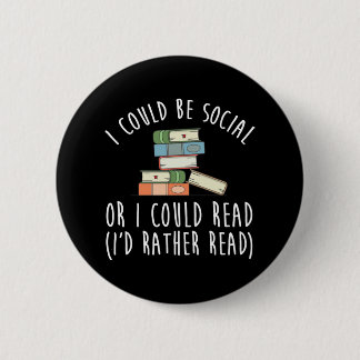 I Could Be Social Or I Could Read I'd Rather 2 Inch Round Button
