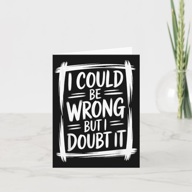 I Could Be Wrong But I Doubt It Sarcastic Men Wome Card (Front)