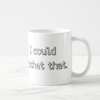 "I Could Crochet That" Mug