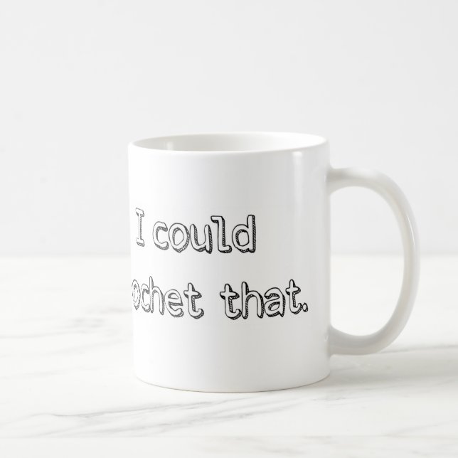 "I Could Crochet That" Mug (Right)