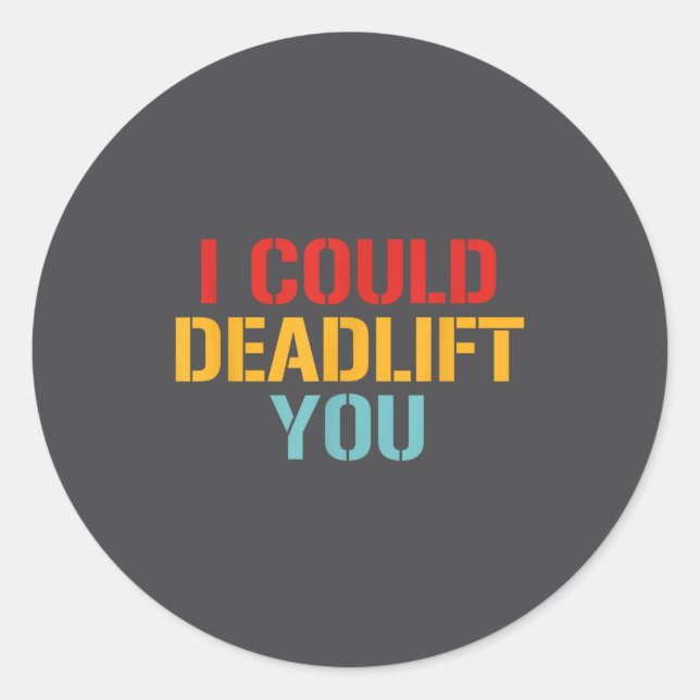 I Could Deadlift You Funny Gym Quote  Classic Round Sticker (Front)