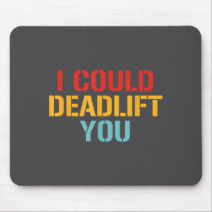 I Could Deadlift You Funny Gym Quote  Mouse Pad