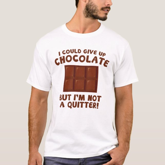 I Could Give Up Chocolate T-Shirt (Front)