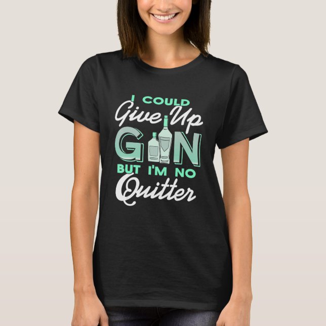 I Could Give Up Gin But I'm No Quitter Retro   Pre T-Shirt (Front)