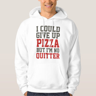 I Could Give Up Pizza Hoodie