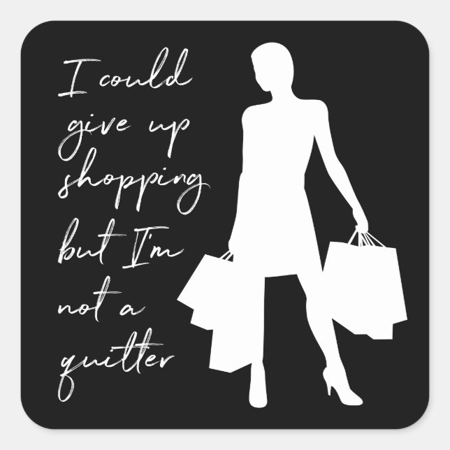 I Could Give Up Shopping But... Square Sticker (Front)