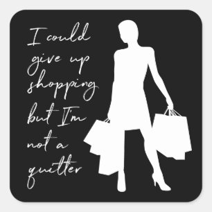 I Could Give Up Shopping But... Square Sticker