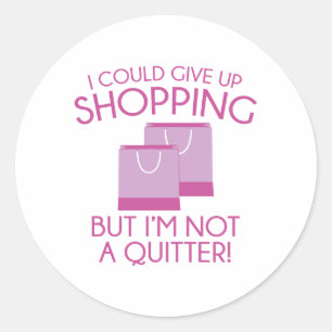 I Could Give Up Shopping Classic Round Sticker