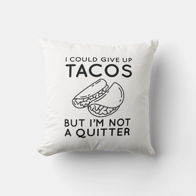 I Could Give Up Tacos Throw Pillow (Front)