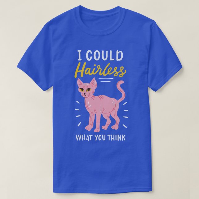 I Could Hairless What You Think T-Shirt (Design Front)