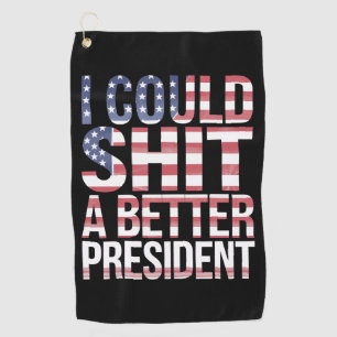 I Could Shirt A Better President Anti Trump  Golf Towel