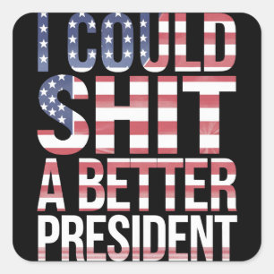 I Could Shirt A Better President Anti Trump  Square Sticker