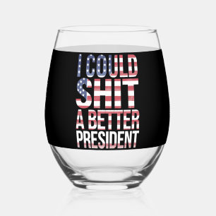 I Could Shirt A Better President Anti Trump Stemless Wine Glass