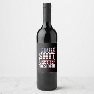 I Could Shirt A Better President Anti Trump Wine Label