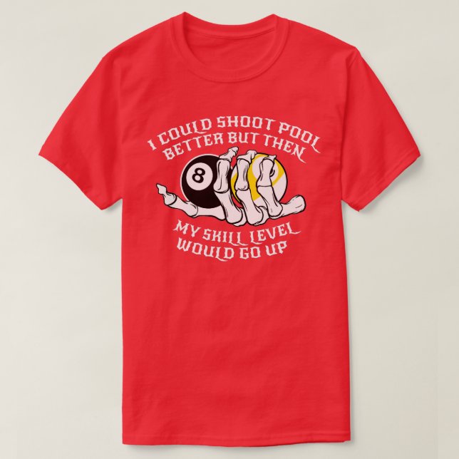 I Could Shoot Pool Better For A Billiard Pool Play T-Shirt (Design Front)