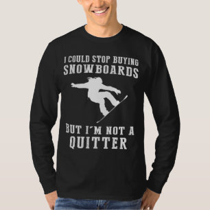 I Could Stop Buying Snowboards Funny Snowboarding  T-Shirt