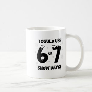 I Could Use 6 7 Snow Days Funny Snowy Day Teacher  Coffee Mug