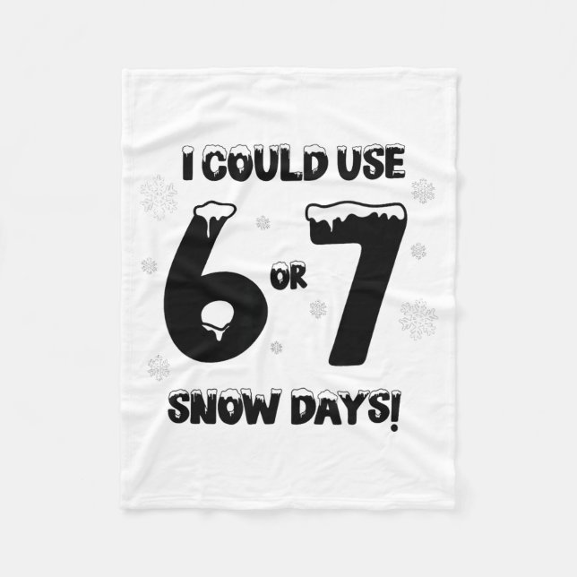 I Could Use 6 7 Snow Days Funny Snowy Day Teacher  Fleece Blanket (Front)