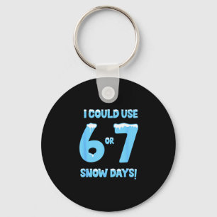 I Could Use 6 7 Snow Days Funny Snowy Day Teacher Keychain