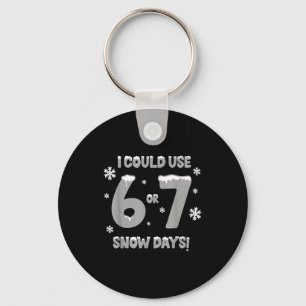 I Could Use 6 7 Snow Days Funny Snowy Day Teacher Keychain