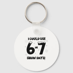 I Could Use 6 7 Snow Days Funny Snowy Day Teacher  Keychain