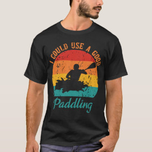 I Could Use A Good Paddling Retro Kayak Oarsman T-Shirt
