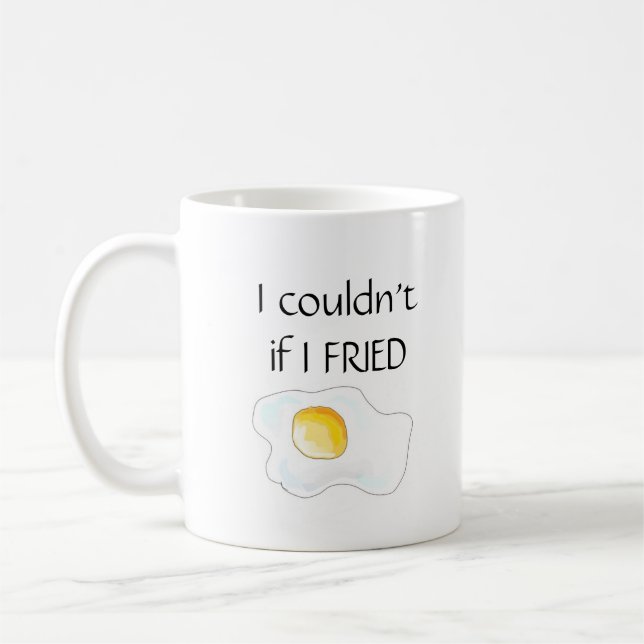 "I Couldn't If I Fried" Coffee Mug (Left)