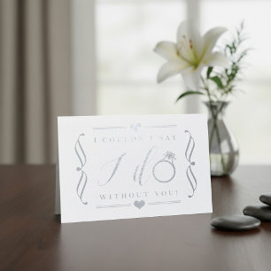 I Couldn't Say I Do Without You   Silver Foil Card