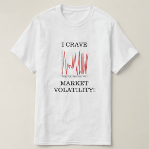 I CRAVE MARKET VOLATILITY! T-Shirt