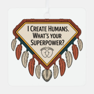 I Create Humans. What’s Your Superpower Metal Ornament