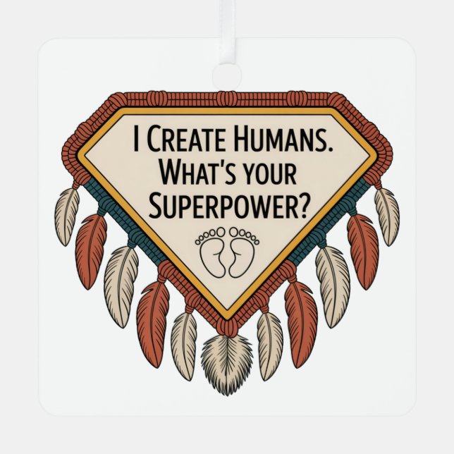 I Create Humans. What’s Your Superpower Metal Ornament (Front)
