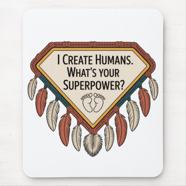 I Create Humans. What’s Your Superpower Mouse Pad (Front)