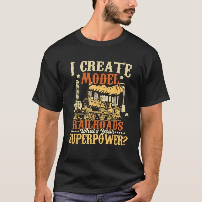 I Create Model Railroads Model Train Lover T-Shirt (Front)