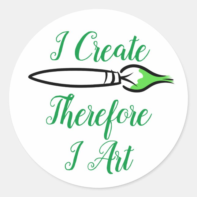 I CREATE THEREFORE I ART -GREEN by Jeff Willis Art Classic Round Sticker (Front)