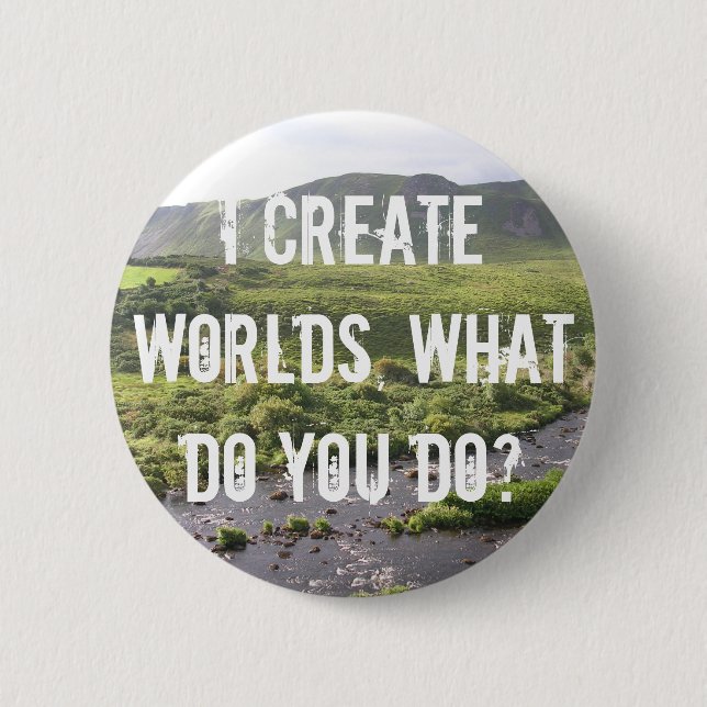 I Create Worlds, What Do You Do? Button (Front)